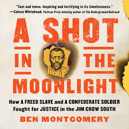 Obraz ikony: A Shot in the Moonlight: How a Freed Slave and a Confederate Soldier Fought for Justice in the Jim Crow South