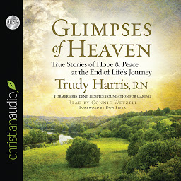 Image de l'icône Glimpses of Heaven: True Stories of Hope and Peace at the End of Life's Journey