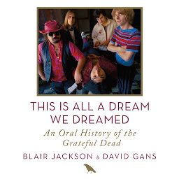 Icon image This Is All a Dream We Dreamed: An Oral History of the Grateful Dead