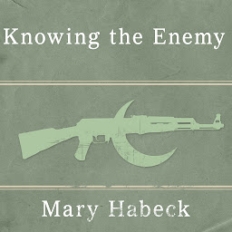 Icon image Knowing the Enemy: Jihadist Ideology and the War on Terror