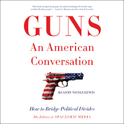 Icon image Guns, an American Conversation: How to Bridge Political Divides
