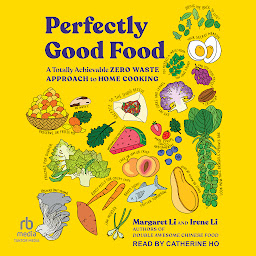 Icon image Perfectly Good Food: A Totally Achievable Zero Waste Approach to Home Cooking