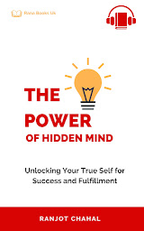 Icon image The Power of Hidden Mind: Unlocking Your True Self for Success and Fulfillment