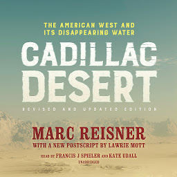 Icon image Cadillac Desert, Revised and Updated Edition: The American West and Its Disappearing Water
