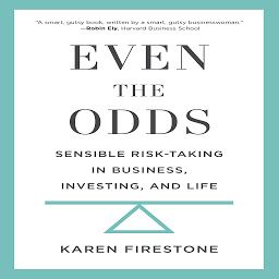 Obraz ikony: Even the Odds: Sensible Risk-Taking in Business, Investing, and Life
