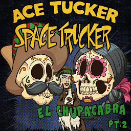 Obraz ikony: El Chupacabra - Part 2: An Ace Tucker Space Trucker Adventure
