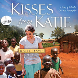Icon image Kisses from Katie: A Story of Relentless Love and Redemption