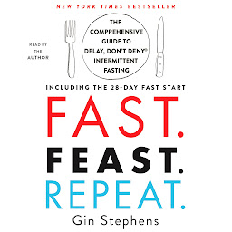 「Fast. Feast. Repeat.: The Comprehensive Guide to Delay, Don't Deny® Intermittent Fasting--Including the 28-Day FAST Start」のアイコン画像