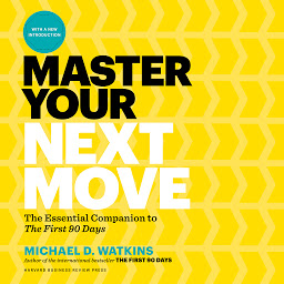 Icon image Master Your Next Move: The Essential Companion to "The First 90 Days"