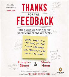Icon image Thanks for the Feedback: The Science and Art of Receiving Feedback Well