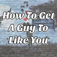 How To Get A Guy To Like You