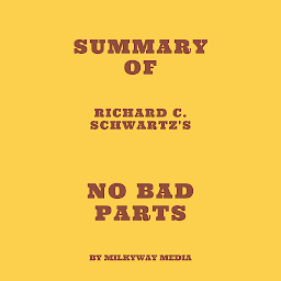 Icon image Summary of Richard C. Schwartz's No Bad Parts