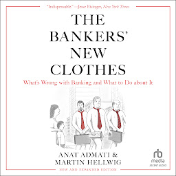 Icon image The Bankers' New Clothes: What's Wrong With Banking and What to Do About It - New Edition