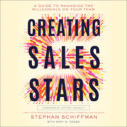 Icon image Creating Sales Stars: A Guide to Managing the Millennials on Your Team: HarperCollins Leadership
