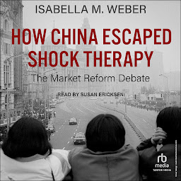 Icon image How China Escaped Shock Therapy: The Market Reform Debate