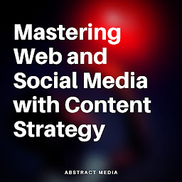Obraz ikony: Mastering Web and Social Media with Content Strategy: A timeless handbook for web professionals