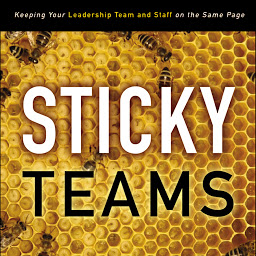Icon image Sticky Teams: Keeping Your Leadership Team and Staff on the Same Page