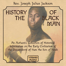 Obraz ikony: History of the Black Man: An Authentic Collection of Historical Information on the Early Civilization of the Descendents of Ham the Son of Noah