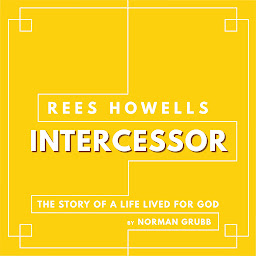Icon image Rees Howells, Intercessor: The Story of a Life Lived for God