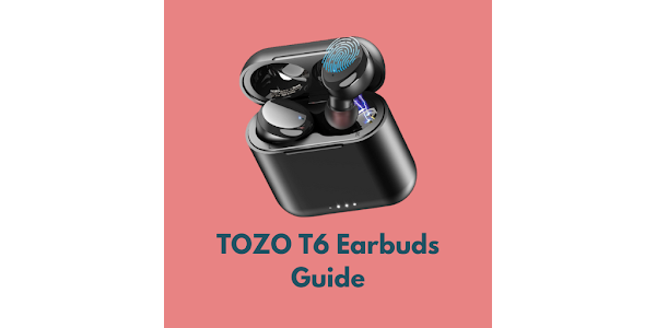 TOZO T6 Earbuds Guide - Apps on Google Play