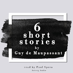 Icon image 6 Short Stories by Guy de Maupassant
