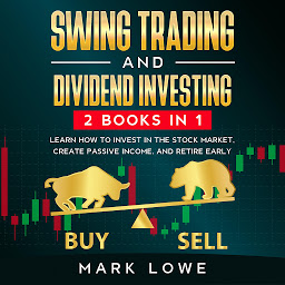 Icon image Swing Trading: and Dividend Investing: 2 Books Compilation - Learn How to Invest in The Stock Market, Create Passive Income, and Retire Early