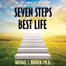Obraz ikony: Seven Steps to Your Best Life: The Stage Climbing Solution for Living the Life You Were Born to Live