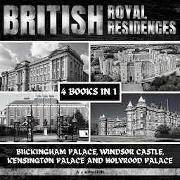 Icon image British Royal Residences: Buckingham Palace, Windsor Castle, Kensington Palace And Holyrood Palace