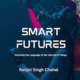 Icon image Smart Futures: Decoding the Language of the Internet of Things