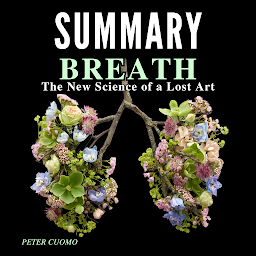 Icon image Summary of BREATH: The New Science of a Lost Art By James Nestor: Breath Book Complete Analysis & Chapter by Chapter Study Guide by Peter Cuomo