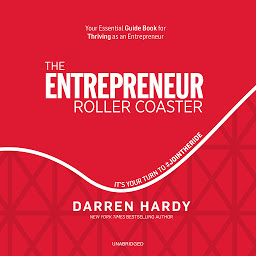 Icon image The Entrepreneur Roller Coaster: It’s Your Turn to #JoinTheRide