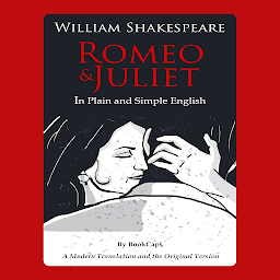 Icon image Romeo and Juliet In Plain and Simple English: A Modern Translation and the Original Version
