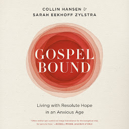 Icon image Gospelbound: Living with Resolute Hope in an Anxious Age