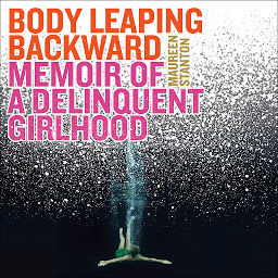 නිරූපක රූප Body Leaping Backward: Memoir of a Delinquent Girlhood