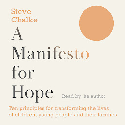 Obraz ikony: A Manifesto For Hope: Ten Principles for Transforming the Lives of Children, Young People and their Families