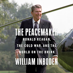 Icon image The Peacemaker: Ronald Reagan, the Cold War, and the World on the Brink
