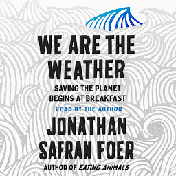 Icon image We Are the Weather: Saving the Planet Begins at Breakfast