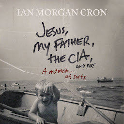 Icon image Jesus, My Father, The CIA, and Me: A Memoir. . . of Sorts