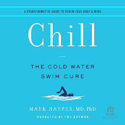 Icon image Chill: The Cold Water Swim Cure / A Transformative Guide to Renew Your Body & Mind