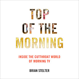 Icon image Top of the Morning: Inside the Cutthroat World of Morning TV