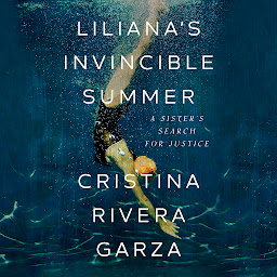 Icon image Liliana's Invincible Summer (Pulitzer Prize winner): A Sister's Search for Justice