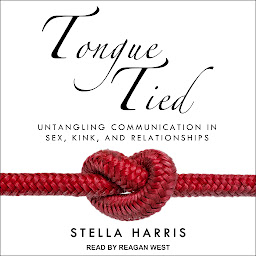Obraz ikony: Tongue Tied: Untangling Communication in Sex, Kink, and Relationships
