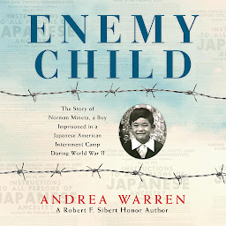 Icon image Enemy Child: The Story of Norman Mineta, a Boy Imprisoned in a Japanese American Internment Camp During World War II