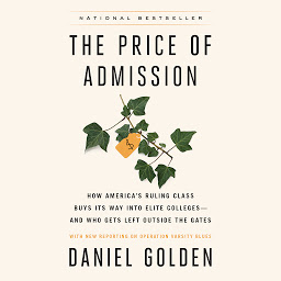 Icon image The Price of Admission: How America's Ruling Class Buys Its Way into Elite Colleges--and Who Gets Left Outside the Gates