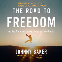 Icon image The Road to Freedom: Healing from Your Hurts, Hang-ups, and Habits