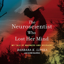 图标图片“The Neuroscientist Who Lost Her Mind: My Tale of Madness and Recovery”