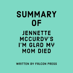 Icon image Summary of Jennette McCurdy's I'm Glad My Mom Died