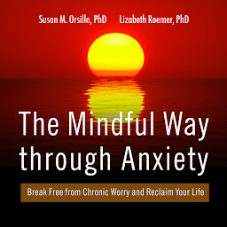 Icon image The Mindful Way Through Anxiety: Break Free from Chronic Worry and Reclaim Your Life