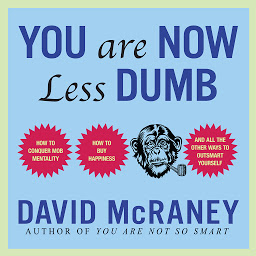 Icon image You Are Now Less Dumb: How to Conquer Mob Mentality, How to Buy Happiness, and All the Other Ways to Outsmart Yourself