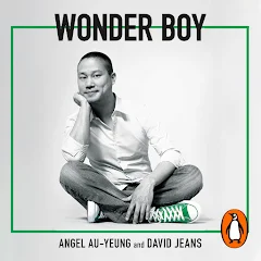 Wonder Boy: Tony Hsieh, Zappos, and the Myth of Happiness in Silicon Valley